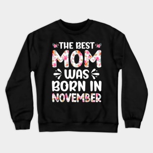 Best Mom Ever Mothers Day Floral Design Birthday Mom in November Crewneck Sweatshirt